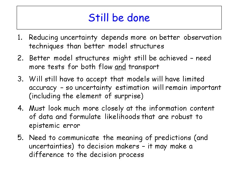 Still be done Reducing uncertainty depends more on better observation techniques than better model